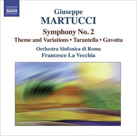 Cover image for Martucci: Orchestral Music, Vol. 2 - Symphony No. 2, Theme And Variations, Tarantella & Gavotta