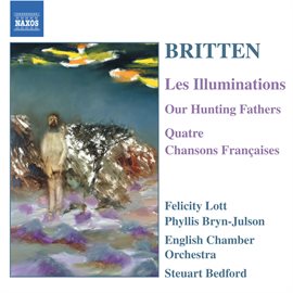 Cover image for Britten: Illuminations (les) / Our Hunting Fathers / Chansons Francaises