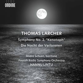 Imagen de portada para Thomas Larcher: Symphony No. 2 "Kenotaph" & Die Nacht Der Verlorenen