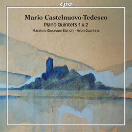 Cover image for Castelnuovo-Tedesco: Piano Quintets Nos. 1 & 2