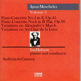 Cover image for Moscheles: Piano Concerto Nos. 1 And 6, Variations On Alexander's March & Variations On Au Clair ...