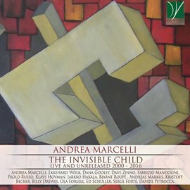 Cover image for Andrea Marcelli: The Invisible Child, Live And Unreleased 2000 – 2016