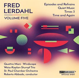 Cover image for Music Of Fred Lerdahl, Vol. 5