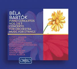 Cover image for Bartók: Piano Concertos Nos. 2 And 3, Concerto For Orchestra & Music For Strings