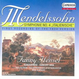 Cover image for Mendelssohn, Felix: Symphony No. 4, "Italian" / Infelice / Mendelssohn, Fanny: Io D'amor, Oh Di...