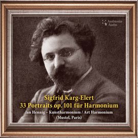 Cover image for Karg-Elert: 33 Portraits For Harmonium, Op. 101