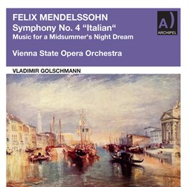 Cover image for Mendelssohn: Symphony No. 4 In A Major, Op. 90 "Italian" & Music For A Midsummer's Night Dream,...