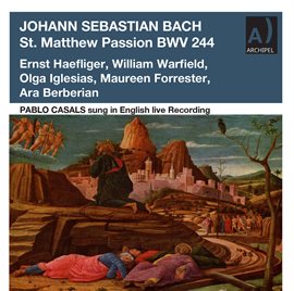 Cover image for Pablo Casals Conducts And Plays Bach's St. Matthew Passion Uncut Version