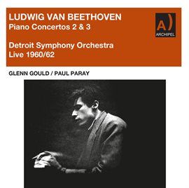 Cover image for Glenn Gould And Paul Paray Beethoven Piano Concerto 2 & 3 Live