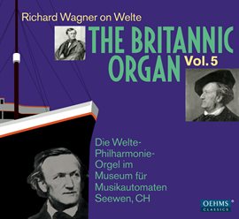 Cover image for The Britannic Organ, Vol. 5: Richard Wagner On Welte