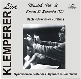 Cover image for Klemperer Live: Munich, Vol. 3 - Bach, Brahms & Stravinsky (historical Recordings)