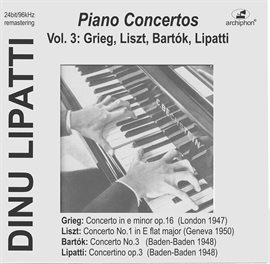 Cover image for Dinu Lipatti Plays Piano Concertos, Vol. 3:  Grieg, Liszt, Bartók &, Lipatti (live)