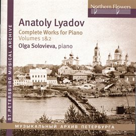 Cover image for Liadov: Complete Works For Piano, Vols. 1 & 2