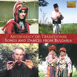 Imagen de portada para Anthology Of Traditional Songs And Dances From Bulgaria