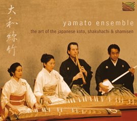 Imagen de portada para Yamato Ensemble: The Art Of The Japanese Koto, Shakuhachi And Shamisen