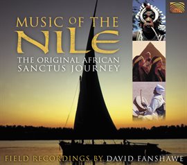 Imagen de portada para Music Of The Nile - African Sanctus Field Recordings By David Fanshawe (1969-1975)