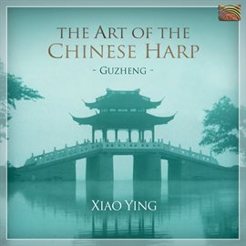 Imagen de portada para Xian Ying: Guzheng -The Art Of The Chinese Harp
