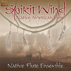 Cover image for (indian) Native Flute Ensemble: Spirit Wind - Native American Flute