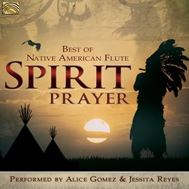Imagen de portada para Spirit Prayer: Best Of Native American Flute