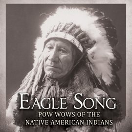 Imagen de portada para Eagle Song: Pow Wows Of The Native American Indians