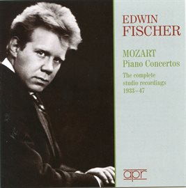 Cover image for Edwin Fischer: Mozart Piano Concertos - The Complete Studio Recordings (recorded 1933-1947)