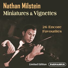 Cover image for Nathan Milstein: Miniatures & Vignettes Newly Re-Mastered! (2024 Remastered Edition)