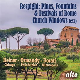Imagen de portada para Respight: Pines, Fountains & Festivals Of Rome