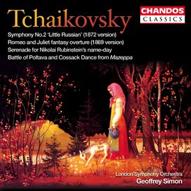 Cover image for Tchaikovsky: Symphony No. 2, Romeo And Juliet, Serenade, The Battle Of Poltava & Cossack Dance