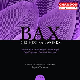 Imagen de portada para Bax: Russian Suite, Four Songs, Golden Eagle, Saga Fragment & Romantic Overture