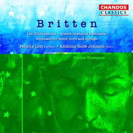 Cover image for Britten: Les Illuminations, Quatre Chansons Françaises & Serenade For Tenor, Horn And Strings