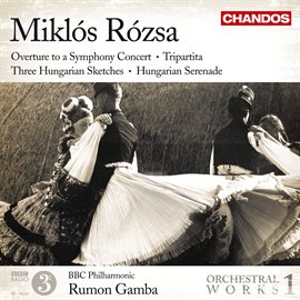 Cover image for Rózsa: Overture To A Symphony Concert, Three Hungarian Sketches, Tripartita, Hungarian Serenade