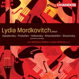 Cover image for Lydia Mordkovitch Plays Kabalevsky, Prokofiev, Volkonsky, Khandoshkin, Stravinsky