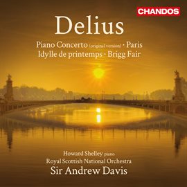 Cover image for Delius: Piano Concerto, Paris, Spring Idyll & Brigg Fair