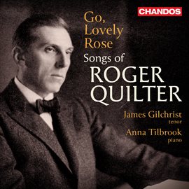 Imagen de portada para Go, Lovely Rose: Songs Of Roger Quilter