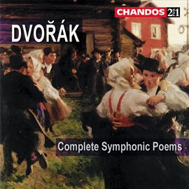 Cover image for Dvořák: My Home, The Water Goblin, The Golden Spinning Wheel, The Noon Witch, The Wild Dove & The...