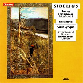 Cover image for Sibelius: Scenes Historiques, Rakastava Suite & Valse Lyrique