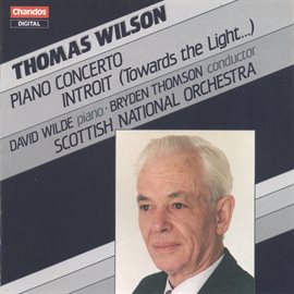 Cover image for Wilson: Piano Concerto & Introit "Towards The Light"