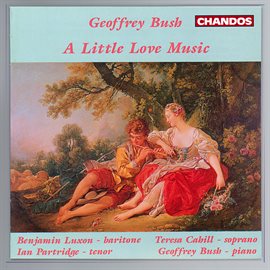 Imagen de portada para A Little Love Music - Benjamin Luxon Sings Geoffrey Bush Songs