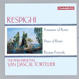 Cover image for Respighi: Fontane Di Roma, Pini Di Roma & Feste Romane