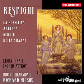 Cover image for Respighi: Deità Silvane, La Sensitiva, Nebbie & Aretusa