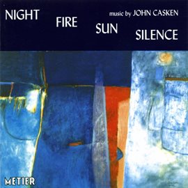 Cover image for Casken, J.: Night Fire Sun Silence