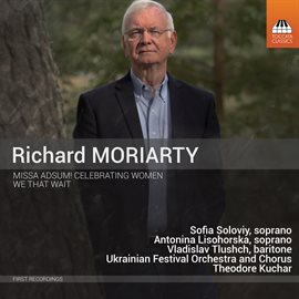 Imagen de portada para Richard Moriarty: Missa Adsum! Celebrating Women & We That Wait