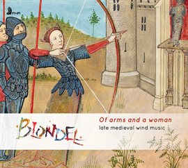 Cover image for Of Arms And A Woman: Late Medieval Wind Music