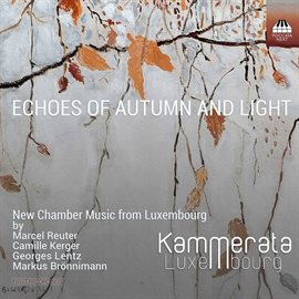 Imagen de portada para Echoes Of Autumn And Light: New Chamber Music From Luxembourg