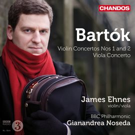 Imagen de portada para James Ehnes Plays Bartok Violin Concertos Nos. 1 & 2 & Viola Concerto