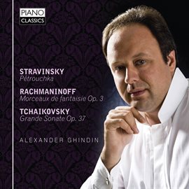 Cover image for Stravinsky: Pétrouchka - Rachmaninov: Morceaux De Fantaisie - Tchaikovsky: Grande Sonata