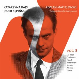 Imagen de portada para Maciejewski: Transcriptions For 2 Pianos, Vol. 3