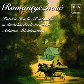 Cover image for Romantyczność: Polskie Radio Białystok W Dwóchsetlecie Urodzin Adama Mickiewicza