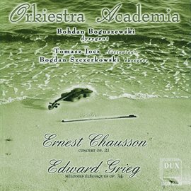 Imagen de portada para Chausson: Concert In D Major, Op. 21 - Grieg: 2 Elegiac Melodies, Op. 34