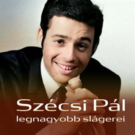 Imagen de portada para Szécsi Pál Legnagyobb Slágerei
